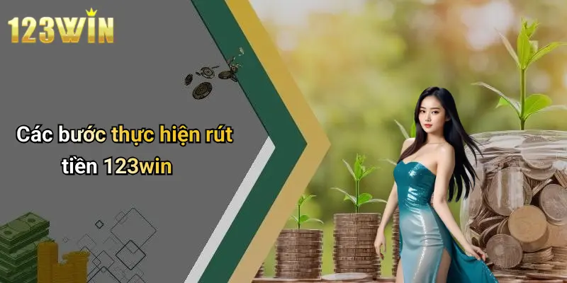Các bước thực hiện rút tiền 123win