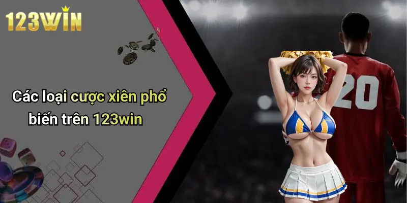Các loại cược xiên phổ biến trên 123win