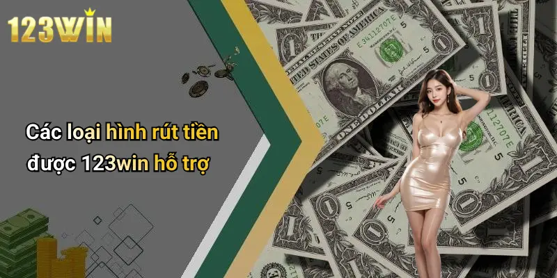 Các loại hình rút tiền được 123win hỗ trợ