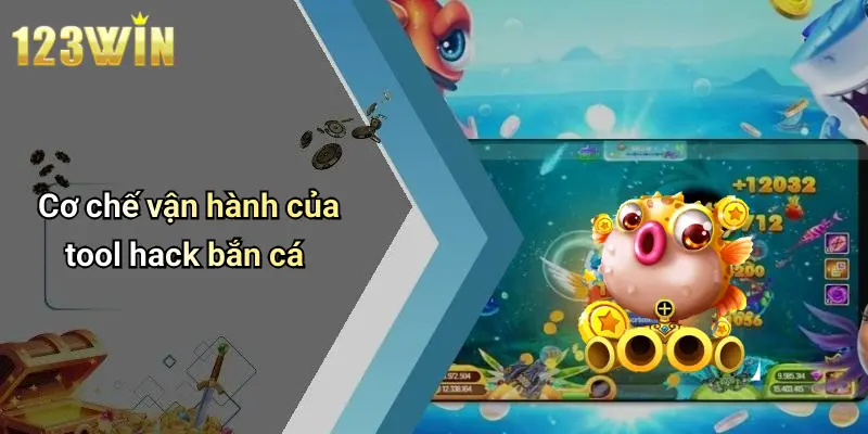 Cơ chế vận hành của tool hack bắn cá