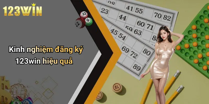 Kinh nghiệm đăng ký 123win hiệu quả