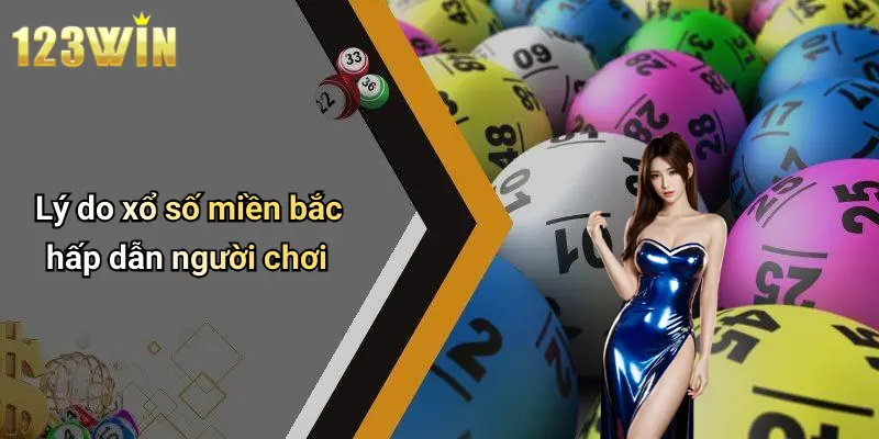 Lý do xổ số miền bắc hấp dẫn người chơi