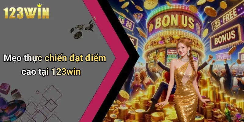 Mẹo thực chiến đạt điểm cao tại 123win