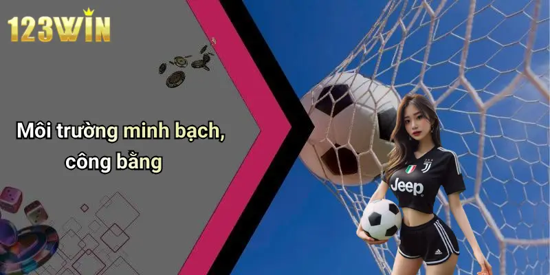 Môi trường minh bạch, công bằng