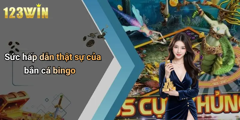 Sức hấp dẫn thật sự của bắn cá bingo